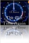 The Gift: Time Again - I.S. Brown