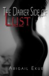 The Darker Side of Lust - 5th Anniversary Edition - Abigail Ekue