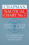 Chapman Nautical Chart No. 1: The Essential Guide to Chart Reading and Navigation - United States Coast Guard, John Wooldridge, The United States Government, United States Coast Guard