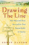 Drawing the Line: How Mason and Dixon Surveyed the Most Famous Border in America - Edwin Danson