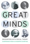 Great Minds: Encounters with Social Theory - Gianfranco Poggi, Giuseppe Sciortino