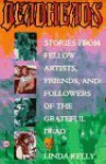 Deadheads: Stories from Fellow Artists, Friends, and Followers of the Grateful Dead - Linda Kelly