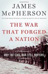 The War That Forged a Nation: Why the Civil War Still Matters - James M. McPherson