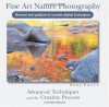 Fine Art Nature Photography: Advanced Techniques in the Creative Process - Tony Sweet