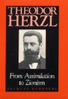 Theodor Herzl: From Assimilation to Zionism - Jacques Kornberg