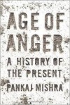Age of Anger: A History of the Present - Pankaj Mishra