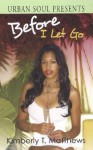 Before I Let Go - Kimberly T. Matthews