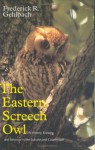 The Eastern Screech Owl: Life History, Ecology, and Behavior in the Suburbs and Countryside - Frederick R. Gehlbach