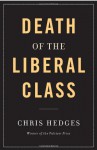 The Death of the Liberal Class - Chris Hedges
