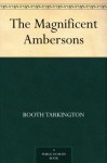 The Magnificent Ambersons - Booth Tarkington