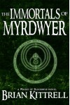 The Immortals of Myrdwyer - Brian Kittrell