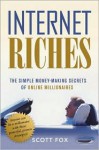 Internet Riches: The Simple Money-making Secrets of Online Millionaires - Scott Fox