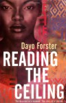 Reading The Ceiling - Dayo Forster