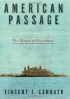 American Passage: The History of Ellis Island - Vincent J. Cannato