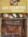 Art Stamping Workshop: Create Hand-Carved Stamps for Unique Projects on Paper, Fabric, Polymer Clay and More - Gloria Page