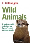 Collins Gem Wild Animals: A Spotter's Guide to Britain and Europe's Most Common Species - John Burton