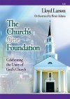 The Church's One Foundation: Celebrating the Unity of God's Church - Lloyd Larson