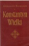 Konstantyn Wielki - Aleksander Krawczuk