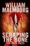 Scraping the Bone: Ten Dark Tales - William Malmborg