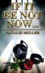 If It Be Not Now - Natalie Miller, Natalie Muller