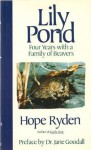 Lily Pond: Four Years with a Family of Beavers - Hope Ryden