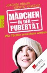 Mädchen in der Pubertät: Wie Töchter erwachsen werden (German Edition) - Joachim Braun, Kirsten Khaschei