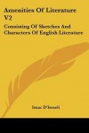 Amenities of Literature V2: Consisting of Sketches and Characters of English Literature - Isaac D'Israeli