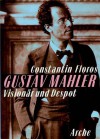 Gustav Mahler: Visionar und Despot ; Portrat einer Personlichkeit (German Edition) - Constantin Floros