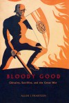 Bloody Good: Chivalry, Sacrifice, and the Great War - Allen J. Frantzen