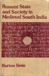 Peasant State and Society in Medieval South India - Burton Stein