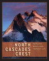 North Cascades Crest: Notes and Images from America's Alps - James J. Martin