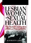 Lesbian Women and Sexual Health: The Social Construction of Risk and Susceptibility - Kathleen A. Dolan