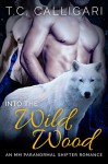 Romance: Into the Wild Wood (M/M, Gay Shifter, Paranormal, MPreg Romance) (Alpha and Omega Gay Romance Short Stories Book 1) - T.C. Calligari