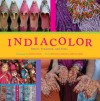 IndiaColor: Spirit, Tradition, and Style - Mitchell Crites, Ameeta Nanji, Melba Levick