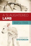 A Slaughtered Lamb: Revelation and the Apocalyptic Response to Evil and Suffering - Gregory Stevenson