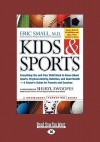 Kids & Sports: Everything You and Your Child Need to Know about Sports, Physical Activity, and Good Health-A Doctor's Guide for Paren - Eric Small