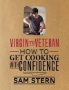 Virgin to Veteran: Sam Stern's Cookery Masterclass. - Sam Stern