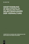 Gesetzgebung Im Rechtsstaat. Selbstbindungen Der Verwaltung - Vereinigung Der Deutschen Staatsrechtsle, Kurt Eichenberger, Wolfgang Hoffmann-Riem, Richard Novak, Michael Kloepfer, Bernhard Raschauer, Dieter H. Scheuing