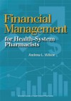 Financial Management for Health-System Pharmacists - Andrew L. Wilson, Gerald K. McEvoy