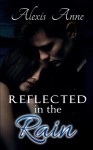 Reflected in the Rain - Alexis Anne