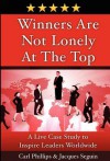 Winners Are Not Lonely at the Top: A Live Case Study to Inspire Leaders Worldwide - Carl Phillips, Jacques Seguin, Paul Daoust