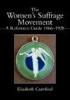 The Women's Suffrage Movement: A Reference Guide 1866-1926 - Elizabeth Crawford