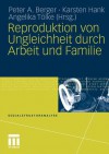 Reproduktion Von Ungleichheit Durch Arbeit Und Familie - Peter A. Berger, Karsten Hank, Angelika T. Lke