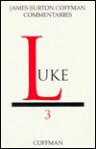 Luke (New Testament Commentaries, Vol. 3) - James B. Coffman