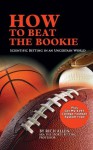 How to Beat the Bookie - Scientific Betting in an Uncertain World - Rich Allen