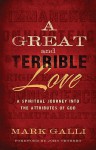 Great and Terrible Love, A: A Spiritual Journey into the Attributes of God - Mark Galli