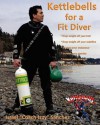 Kettlebells for a Fit Diver - Russell D. James, Crystal Satko-Moore, Catherine Polo