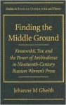 Finding the Middle Ground: Krestovskii, Tur, and the Power of Ambivalence in Nineteenth-Century Russian Women's Prose - Jehanne Gheith