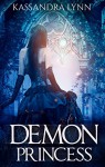 Demon Princess: Demon Kingdom Fairy Tales Book One - Kassandra Lynn