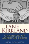 Lane Kirkland: Champion of American Labor - Arch Puddington